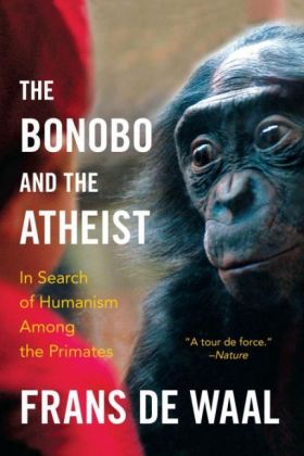 The Bonobo and the Atheist - In Search of Humanism Among the Primates