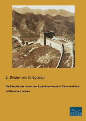 Die Kämpfe des deutschen Expeditionskorps in China und ihre militärischen Lehren 