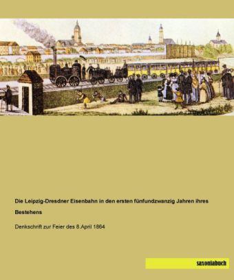 Die Leipzig-Dresdner Eisenbahn in den ersten fünfundzwanzig Jahren ihres Bestehens 