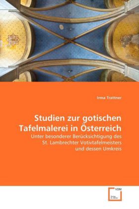 Studien zur gotischen Tafelmalerei in Österreich 