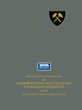 Wirtschaftliche Entwickelung des Niederrheinisch-Westfälischen Steinkohlen-Bergbaues in der zweiten Hälfte des 19. Jahrh 