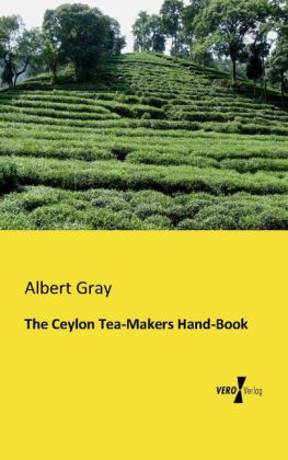 The Ceylon Tea-Makers Hand-Book 