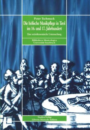 Die höfische Musikpflege in Tirol im 16. und 17. Jahrhundert 
