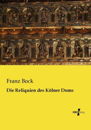 Die Reliquien des Kölner Doms 