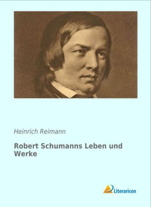 Robert Schumanns Leben und Werke 