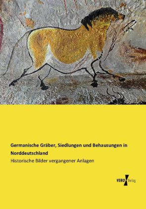 Germanische Gräber, Siedlungen und Behausungen in Norddeutschland 