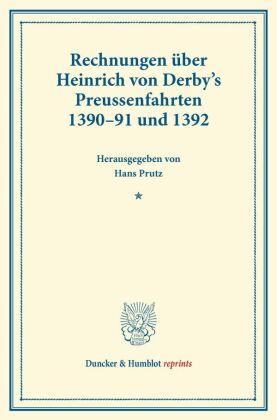 Rechnungen über Heinrich von Derby's Preussenfahrten 1390-91 und 1392. 