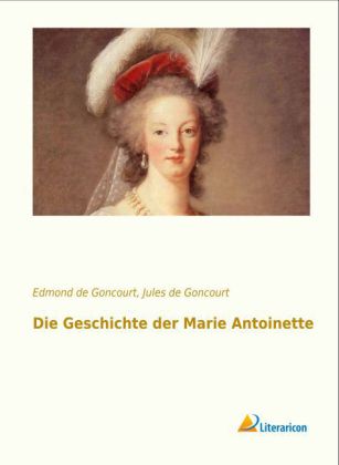 Die Geschichte der Marie Antoinette 