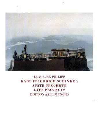 Karl Friedrich Schinkel: Späte Projekte/Late Projects