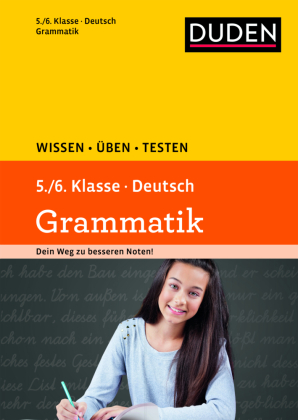 Duden Wissen - Üben - Testen, Deutsch - Grammatik 5./6. Klasse 