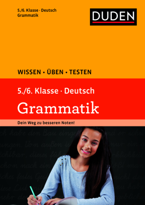 Duden Wissen - Üben - Testen, Deutsch - Grammatik 5./6. Klasse 