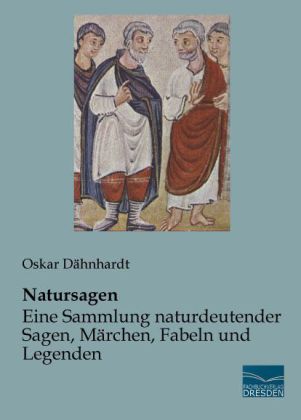 Natursagen - Eine Sammlung naturdeutender Sagen, Märchen, Fabeln und Legenden 