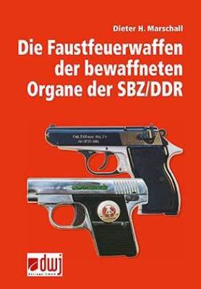 Die Faustfeuerwaffen der bewaffneten Organe der SBZ/DDR 