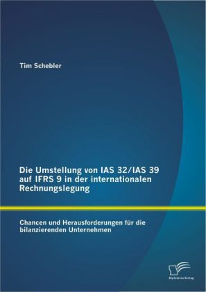 Die Umstellung von IAS 32/IAS 39 auf IFRS 9 in der internationalen Rechnungslegung 