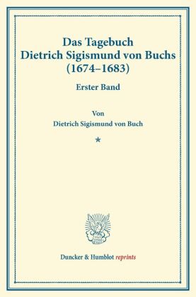 Das Tagebuch Dietrich Sigismund von Buchs (1674-1683). 