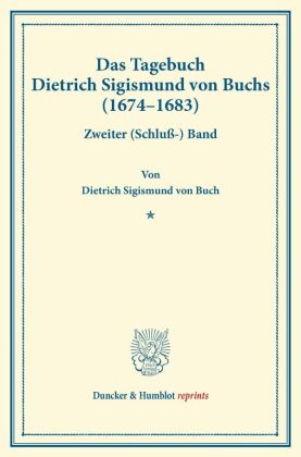 Das Tagebuch Dietrich Sigismund von Buchs (1674-1683). 