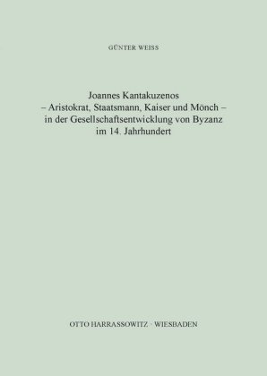 Joannes Kantakuzenos - Aristokrat, Staatsmann, Kaiser und Mönch - in der Gesellschaftsentwicklung von Byzanz im 14. Jahr 