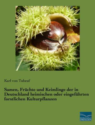 Samen, Früchte und Keimlinge der in Deutschland heimischen oder eingeführten forstlichen Kulturpflanzen 