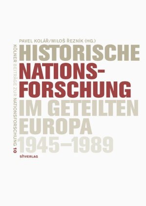 Historische Nationsforschung im geteilten Europa 1945-1989 
