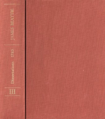 James Beattie: The Philosophical Works / Band III: Dissertations Moral and Critical 
