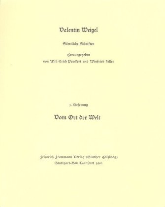 Valentin Weigel: Sämtliche Schriften / 1. Lieferung: Ein nützlich Tractätlein vom Ort der Welt 