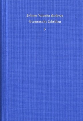 Johann Valentin Andreae: Gesammelte Schriften / Band 3: Rosenkreuzerschriften 