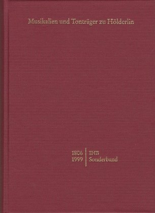 Internationale Hölderlin-Bibliographie / Musikalien und Tonträger zu Hölderlin von 1806-1999 