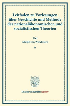 Leitfaden zu Vorlesungen über Geschichte und Methode der nationalökonomischen und sozialistischen Theorien. 