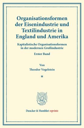 Organisationsformen der Eisenindustrie und Textilindustrie in England und Amerika. 