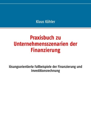 Praxisbuch zu Unternehmensszenarien der Finanzierung 