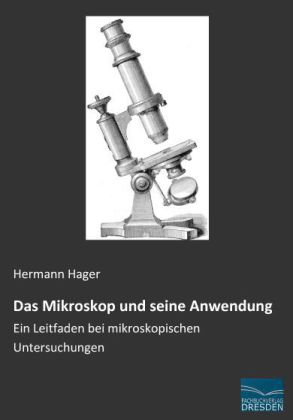 Das Mikroskop und seine Anwendung 