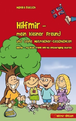 Hilfmir - mein kleiner Freund und seine Mutmacher-Geschichten / Hilfmir - my little friend and his encouraging stories 