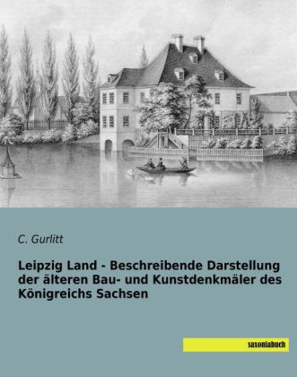 Leipzig Land - Beschreibende Darstellung der älteren Bau- und Kunstdenkmäler des Königreichs Sachsen 