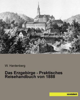 Das Erzgebirge - Praktisches Reisehandbuch von 1888 