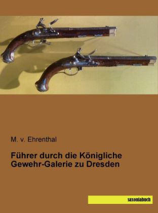 Führer durch die Königliche Gewehr-Galerie zu Dresden 