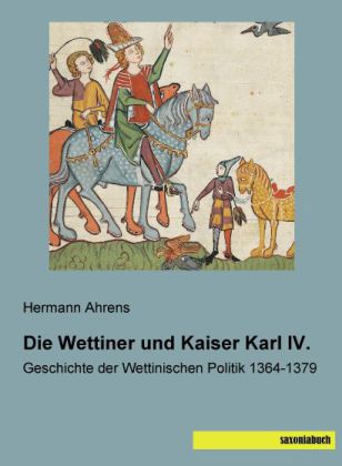 Die Wettiner und Kaiser Karl IV. 