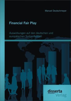 Financial Fair Play: Auswirkungen auf den deutschen und europäischen Spitzenfußball 