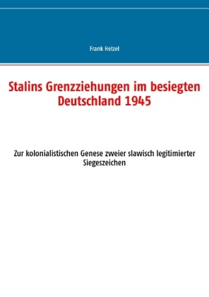 Stalins Grenzziehungen im besiegten Deutschland 1945 