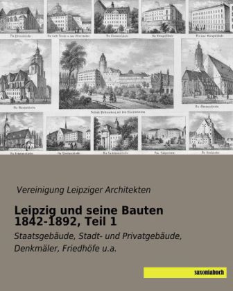 Leipzig und seine Bauten 1842-1892, Teil 1 