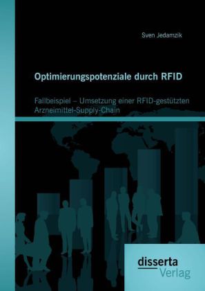 Optimierungspotenziale durch RFID: Fallbeispiel Umsetzung einer RFID-gestützten Arzneimittel-Supply-Chain 