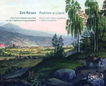 Zeit-Reisen. Historische Schlesien-Ansichten aus der Graphiksammlung Haselbach 