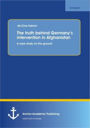 The truth behind Germany's intervention in Afghanistan: A case study on the ground 