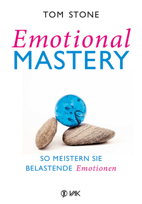 Emotional Mastery - So meistern Sie belastende Emotionen
