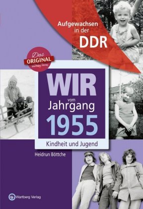 Aufgewachsen in der DDR - Wir vom Jahrgang 1955 - Kindheit und Jugend 