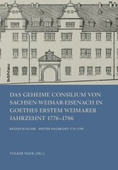 Das Geheime Consilium von Sachsen-Weimar-Eisenach in Goethes erstem Weimarer Jahrzehnt 1776-1786, 2 Halbbde. m. CD-ROM