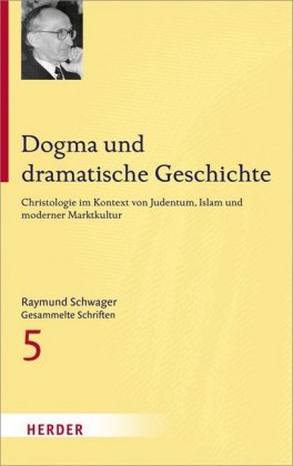 Raymund Schwager - Gesammelte Schriften / Dogma und dramatische Geschichte