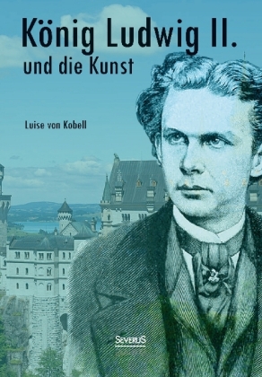 König Ludwig II. von Bayern und die Kunst 