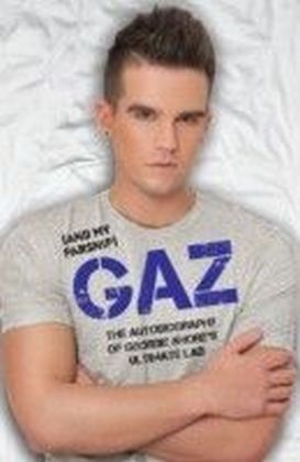 Gaz (And my Parsnip) - The Autobiography of Geordie Shore's Ultimate Lad