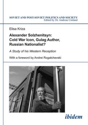 Alexander Solzhenitsyn: Cold War Icon, Gulag Author, Russian Nationalist? 