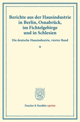Berichte aus der Hausindustrie in Berlin, Osnabrück, im Fichtelgebirge und in Schlesien. 